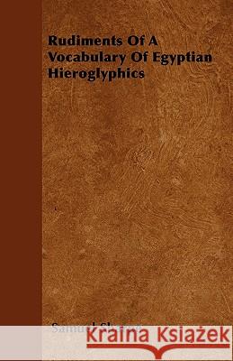 Rudiments Of A Vocabulary Of Egyptian Hieroglyphics Samuel Sharpe 9781446025796 Read Books