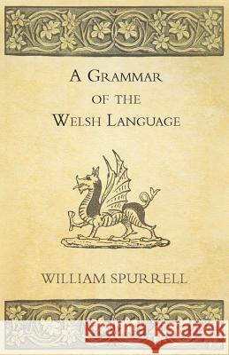 A Grammar of the Welsh Language William Spurrell 9781446033425 Boucher Press