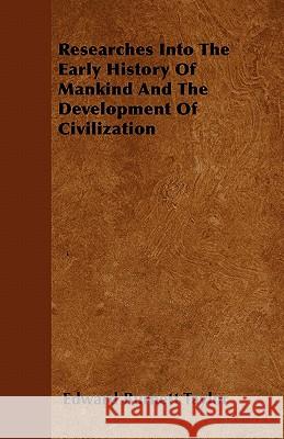 Researches Into the Early History of Mankind and the Development of Civilization Edward Burnett Taylor 9781446038253
