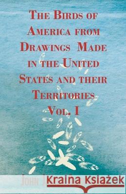 The Birds of America from Drawings Made in the United States and their Territories - Vol. I Audubon, John James 9781446038956 Coss Press
