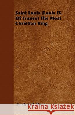 Saint Louis (Louis IX. Of France) The Most Christian King Frederick Perry 9781446056998