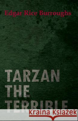 Tarzan the Terrible (Read & Co. Classics Edition) Burroughs, Edgar Rice 9781446079911