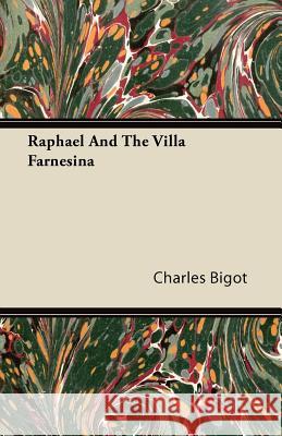 Raphael and the Villa Farnesina Charles Bigot 9781446080504