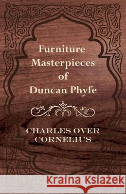 Furniture Masterpieces Of Duncan Phyfe Charles Over Cornelius 9781446083697 McMaster Press