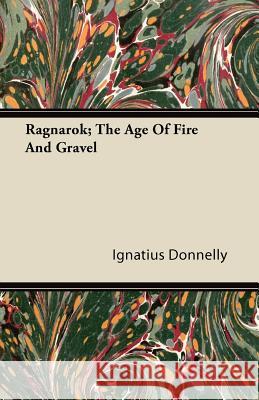 Ragnarok; The Age of Fire and Gravel Ignatius Donnelly 9781446089668 Kingman Press