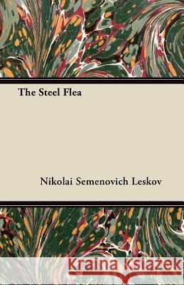 The Steel Flea Nikolai Semenovich Leskov 9781446097786 Northup Press