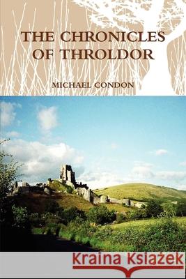 The Chronicles of Throldor Michael Condon 9781446100615