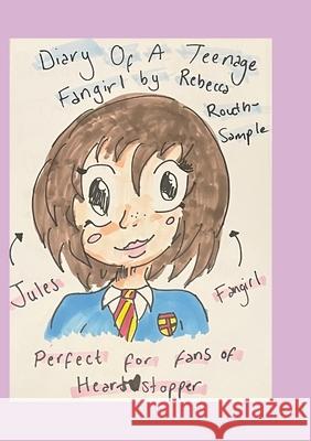 Diary Of A Teenage Fangirl Rebecca Routh-Sample 9781446102107 Lulu.com