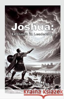 Joshua: Lessons in Leadership Matthew John Tait 9781446103364