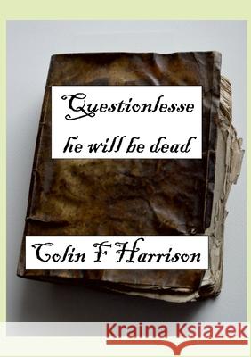 Questionlesse he will be dead: Warning- Don't try this at home Colin F. Harrison 9781446106518
