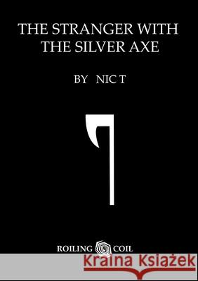 The Stranger With The Silver Axe Nic T David Godkin Tracey Mahony 9781446108840 Lulu.com