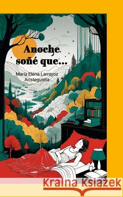 Anoche so?? que... Mar?a Elena Larrayo 9781446109045 Lulu.com
