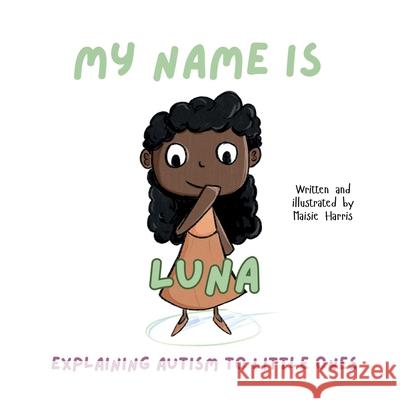 My Name is Luna: Explaining Autism to Little Ones Maisie Harris 9781446112892