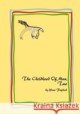 The Childhood Of Man, Two Yossi Faybish 9781446117095 Lulu.com