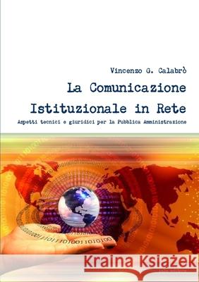 La Comunicazione Istituzionale in Rete Vincenzo G. Calabro' 9781446117668 Lulu.com
