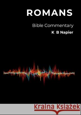 Romans: Bible Commentary K. B. Napier 9781446118450 Lulu.com