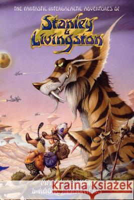 The Fantastic Intergalactic Adventures of Stanley and Livingston UK Edition Marco Palmer, Rodney Matthews 9781446119037