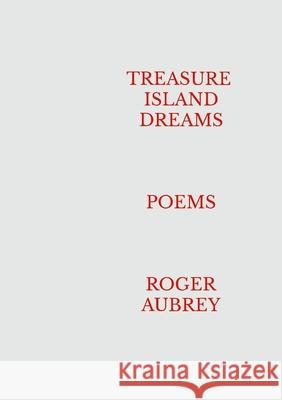 Treasure Island Dreams: Poems Roger Aubrey 9781446120347