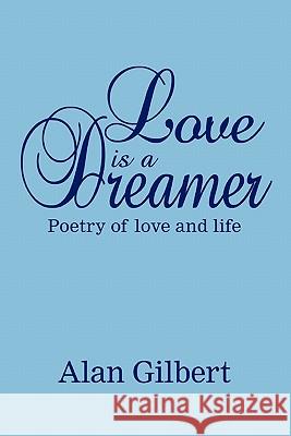 Love is a dreamer Alan Gilbert 9781446122266 Lulu.com