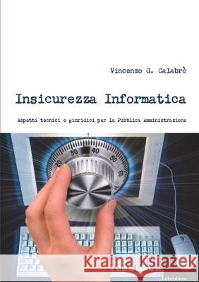 Insicurezza Informatica Vincenzo G. Calabro' 9781446123782 Lulu.com