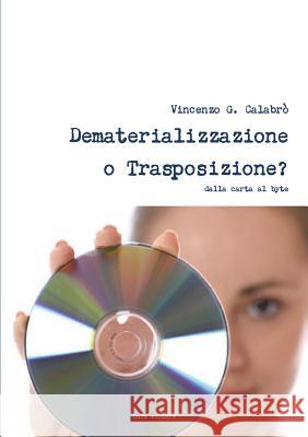Dematerializzazione o Trasposizione? Calabro', Vincenzo G. 9781446123829 Lulu.com