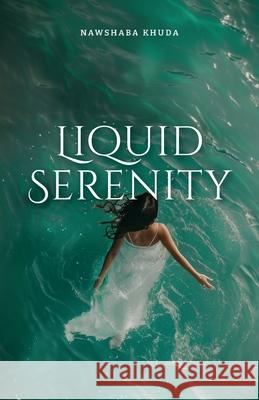 Liquid Serenity: ...her thoughts go deeper then most people want to dive... Nawshaba Khuda 9781446129326 Lulu.com