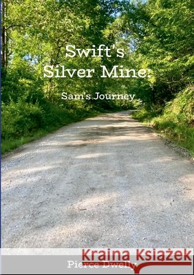 Swift's Silver Mine: Sam's Journey Pierce Dwelly 9781446133972