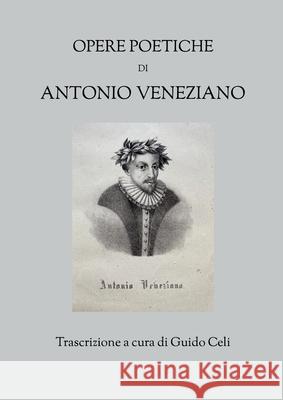 Opere poetiche di Antonio Veneziano Guido Celi 9781446136676