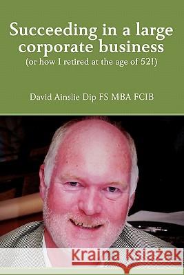 Succeeding in a large corporate business David Ainslie 9781446136836