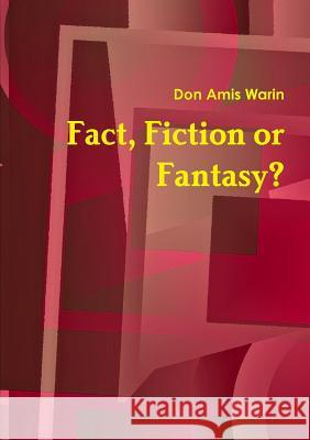 Fact, Fiction or Fantasy Don Amis Warin 9781446137536 Lulu Press Inc