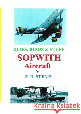 Kites, Birds & Stuff - SOPWITH Aircraft Stemp, P. D. 9781446138731 Lulu.com