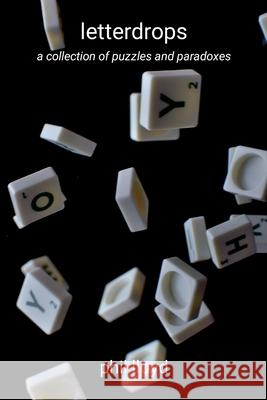 letterdrops: puzzling and paradoxical letters Phil Lloyd 9781446143629 Lulu.com