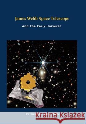 James Webb Space Telescope and The Early Universe Patrick Fleckney 9781446147771 Lulu.com