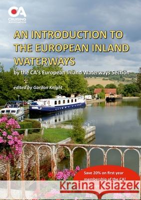 Introduction to the European Inland Waterways: A beginner's guide to boating on the inland waterways of Continental Europe Gordon Knight 9781446150962