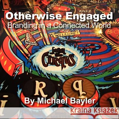 Otherwise Engaged - Branding in a Connected World Michael Bayler (Founder and Senior Partner of The e-Value Partnership, London, UK) 9781446151266 Lulu.com