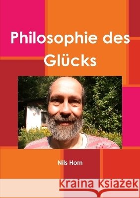 Philosophie des Gl?cks (Gl?ck, Gl?cksforschung, gl?ckliche Welt) Nils Horn 9781446154014