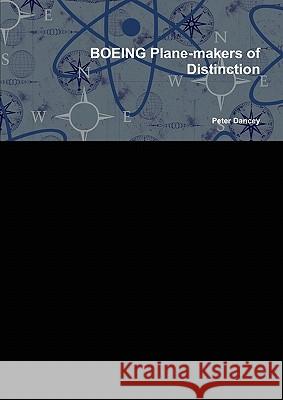 BOEING Plane-makers of Distinction Peter Dancey 9781446159170 Lulu.com