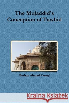 The Mujaddid's Conception of Tawhid Burhan Ahmad Faruqi 9781446164020