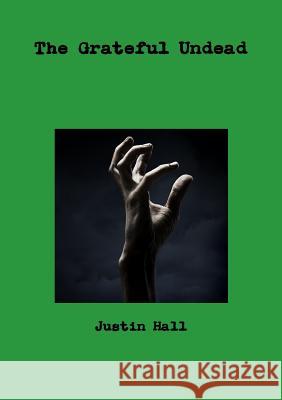 The Grateful Undead Justin Hall 9781446164181