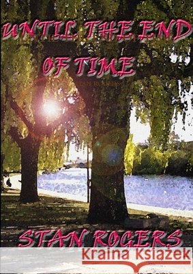 Until the End of Time STAN ROGERS 9781446167526