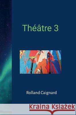Th??tre 3 Rolland Caignard 9781446168141