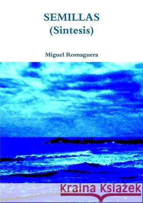 Semillas (Sintesis) Miguel Romaguera 9781446174258 Lulu.com