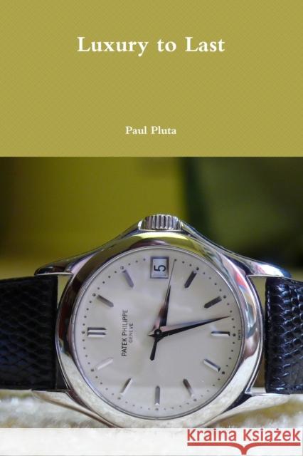 Luxury to Last Paul Pluta 9781446176856
