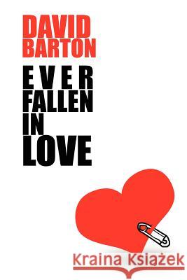 Ever Fallen in Love David Barton (Lancaster University UK) 9781446178256 Lulu.com