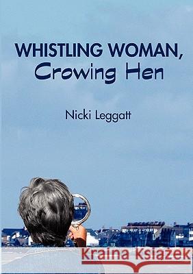 Whistling Woman, Crowing Hen Nicki Leggatt 9781446185483