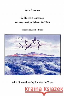 A Dutch Castaway on Ascension Island in 1725 Alex Ritsema 9781446189863 Lulu.com