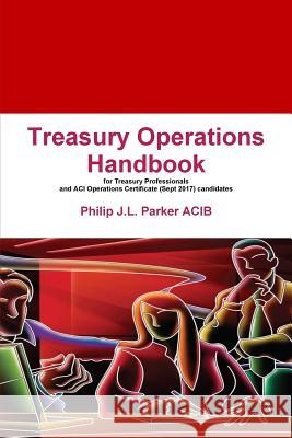 Treasury Operations Handbook Philip J. L. Parker 9781446194508 Lulu.com