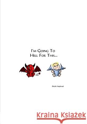 I\'m Going To Hell For This... Delyth Angharad 9781446198827