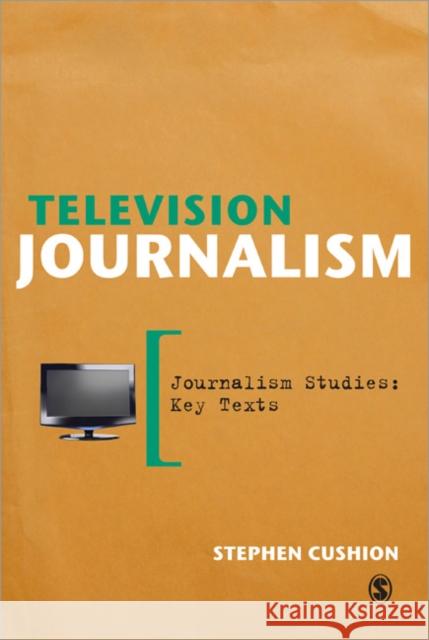 Television Journalism Stephen Cushion 9781446207413