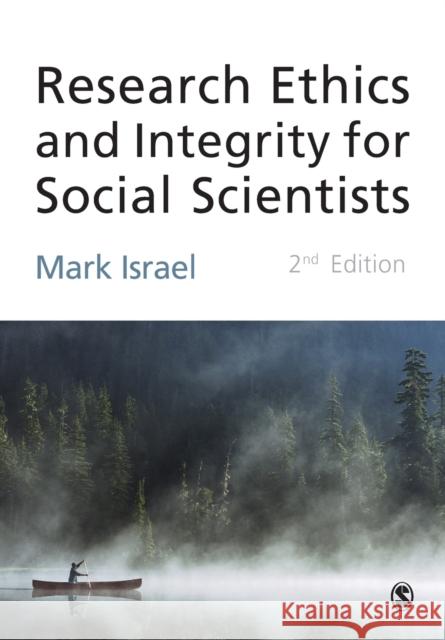 Research Ethics and Integrity for Social Scientists: Beyond Regulatory Compliance Mark Israel 9781446207499